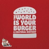 English book ! WORLD IS YOUR BURGERR, THE: A CULTURAL HISTORY