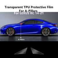 สำหรับ LEXUS RC 14-21 A-Pillars โปร่งใส TPU ป้องกันฟิล์ม Anti-Scratch Repair ฟิล์มอุปกรณ์เสริม Refit