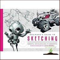 This item will make you feel good. &amp;gt;&amp;gt;&amp;gt; Beginners Guide to Sketching : Robots, Vehicles &amp; Sci-fi Concepts หนังสือภาษาอังกฤษมือ1(New) ส่งจากไทย