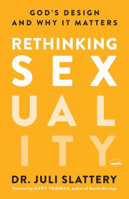 Rethinking Sexuality: Gods Design and Why It Matters