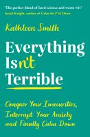 หนังสืออังกฤษใหม่ Everything Isnt Terrible : Conquer Your Insecurities, Interrupt Your Anxiety and Finally Calm Down [Paperback]