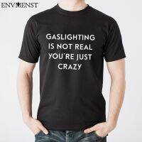 Gaslighting Is Not Real Youre Just Crazy T-Shirt Men Clothing 2022 Funny Gaslighting T Shirts For Men Unisex Cotton Tops 【Size S-4XL-5XL-6XL】