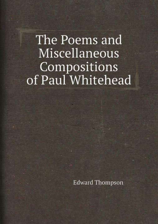 จองบทกวีและการชดเชยเบ็ดเตล็ดของ Paul Whitehead. Edward Thompson
