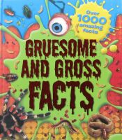 Gruesome and gross facts by igloo Books Ltd