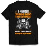 40 Hour Week Funny Tshirt Truck Trucker Lorry Driver Daf New Men Men Cool Tshirt Graphic Tees