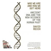 just things that matter most. WHO WE ARE AND HOW WE GOT HERE: ANCIENT DNA AND THE NEW SCIENCE OF THE HUMAN PAS