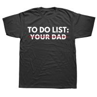 Funny To Do List Your Dad Father Daddy T Shirts Style Graphic Cotton Streetwear Short Sleeve Birthday Gifts T shirt Men| |   - AliExpress