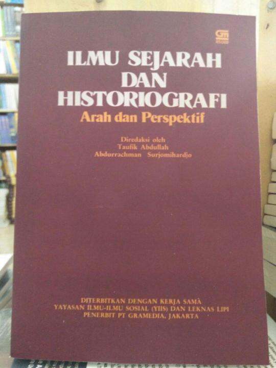 Buku Ilmu Sejarah Dan Historiografi Arah Dan Perspektif - Taufik ...