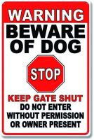 Warning Beware of Dog Stop Keep gate Shut do not Enter Without Permission or Owner Present Metal Sign