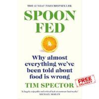Your best friend SPOON-FED: WHY ALMOST EVERYTHING WEVE BEEN TOLD ABOUT FOOD IS WRONG