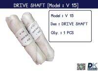 DRIVE SHAFT [Model : V 15]