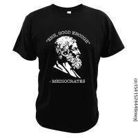 Ehh Good Enough Mediocrates T-Shirts Philosopher Funny Philosophy Quote Greek God Tee Premium Summer Cotton Men Clothing