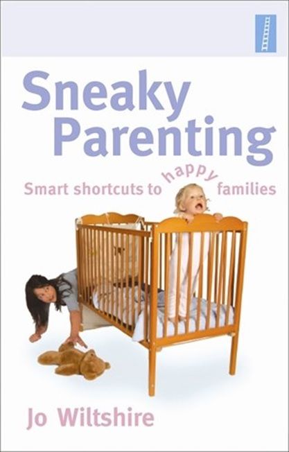 Sneaky Parenting: Smart Shortcuts to Happy Families