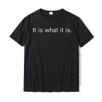 It Is What It Is T-Shirt Black And White Funny Saying Sweatshirt Cotton Men Top T-Shirts Summer Tops Shirt Normal