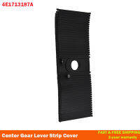 4E1713187A LHD Gear LEVER Strip SELECTOR คอนโซล blind DUST SHIFT สไลด์ฝาครอบสำหรับ Audi A8 S8 2004-2010