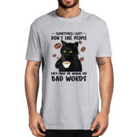 Black Cat Sometimes Dont Like People They Make Me Say Bad Words Mens Cotton Novelty Tshirt Humor Funny