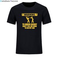 Engineer T Shirt Men Warning To Avoid Injury Job Pride Dont Tell Me How To Do My Job Shirts Summe 100% Cotton T-shirt