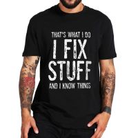 Handyman Tee Dad Shirt I Fix Stuff And I Know Things Funny Tshirt For Dad Friend Husband Birthday Gift High Quality 100% Cott