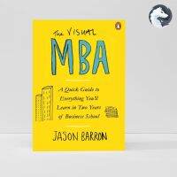 (ภาษาอังกฤษ) The Visual MBA: คู่มือฉบับย่อ การเรียนรู้ทุกอย่างในสองปีของโรงเรียนธุรกิจ Jason Barron