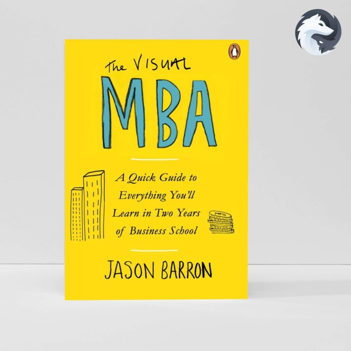 (ภาษาอังกฤษ) The Visual MBA: คู่มือฉบับย่อ การเรียนรู้ทุกอย่างในสองปีของโรงเรียนธุรกิจ Jason Barron