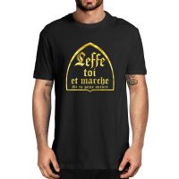 Unisex Leffe-Yourself And Walk If You Still Can T-Shirt French Text Humor Beer Alcohol Drinking Lovers Mens 100% Cotton T-Shirt