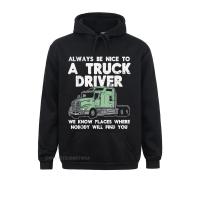 Always Be Nice To Truck Driver Funny Truckin Trucker Hoodie Long Sleeve Hoodies Father Day Youth Custom Hoods Fashionable Size Xxs-4Xl