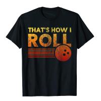 Thats How I Roll Funny Bowling Tee For Men Party T Shirt Cotton Mens Tshirts Classic