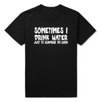 เสื้อยืดแขนสั้นผ้าฝ้ายพิมพ์ลายการ์ตูน Sometimes I Drink Water Just To Surprise My Liver Funny สําหรับผู้ชายSize