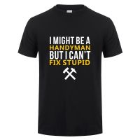 Handyman T Shirt Mans Summer Fashion Short Sleeve Men Funny Fix Stupid T-Shirt OZ-310