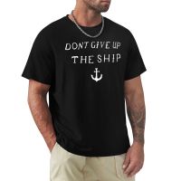 DonT Give Up The Ship T-Shirt T Shirts Anime Clothes Blank T Shirts New Edition T Shirt Plain White T Shirts Men