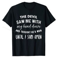 The Devil Saw Me With My Head Down and Thought Hed Won T Shirts Tops &amp; Tees Prevailing Cotton Casual Group Mens