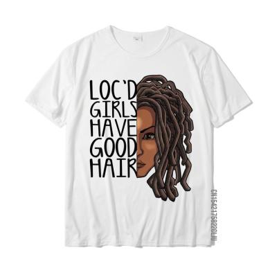 Funny Loc Hair Gift Women Cool Locd Girls Have Good Hair T-Shirt Mens Family Tops &amp; Tees Cotton T Shirt Simple Style