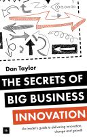 หนังสืออังกฤษใหม่ The Secrets of Big Business Innovation: An Insiders Guide to Delivering Innovation, Change and Growth [Paperback]