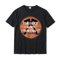 Im Sexy And I Throw It Axe Throwing T-Shirt T-Shirt New Design Man T Shirts Cotton Tops &amp; Tees Unique