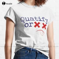 New Quatify Or ... Quatify Or Die 05 Classic T-Shirt Mens T Shirt Cotton Tee Shirts Xs-5Xl Streetwear Tshirt New Popular