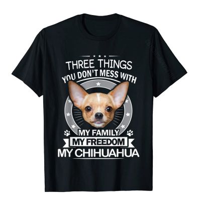 Chihuahua เสื้อสาม Things You Don T Mess ตลก Tee เสื้อยืดผู้ชาย Retro พิมพ์เสื้อฝ้าย T เสื้อฤดูร้อน