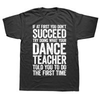 If At First You Dont Succeed Dance Teacher T Shirts Graphic Cotton Streetwear Short Sleeve Birthday Gifts Summer Style T-shirt XS-6XL