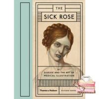 Bestseller !! SICK ROSE, THE: DISEASE AND THE ART OF MEDICAL ILLUSTRATION