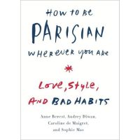 Doing things youre good at. ! How to Be Parisian Wherever You Are : Love, Style, and Bad Habits