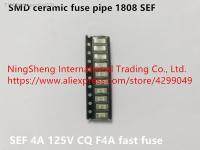 ✖▽❇ Original new 100 import 1808 SMD ceramic fuse pipe SEF 4A 125V CQ F4A fast fuse