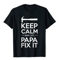 Mens Keep Calm And Let Papa Fix It Shirt Fathers Day Grandpa Cotton T Shirts For Men Group T-Shirt Wholesale Custom