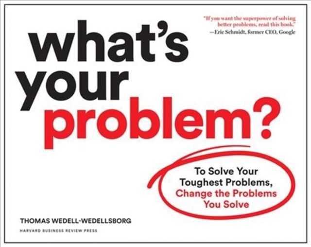 Harvard Business School in English what s Your Problem?To Solve Your Toughest Problems, Change the Problems You Solve