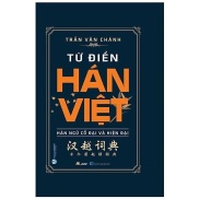 HCMTừ Điển Hán Việt - Hán Ngữ Cổ Đại Và Hiện Đại Trần Văn Chánh