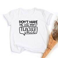 Dont Make Me Use My Teacher Voice Women Funny T-shirt O-Neck Short Sleeve Graphic Tees Female Tops Teacher Life Camisetas Mujer