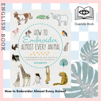 [Querida] How to Embroider Almost Every Animal : A Sourcebook of 400+ Motifs &amp; Beginner Stitch Tutorials (Almost Everything)