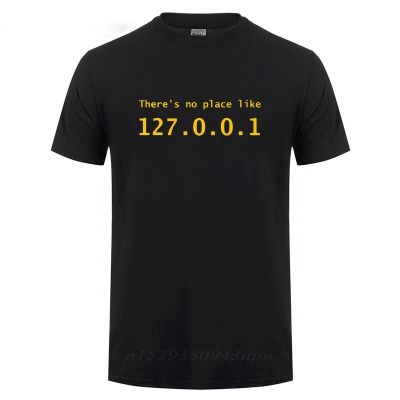 Ip Address T Shirt There Is No Place Like 127001 Computer Comedy Tshirt Funny Birthday Gift For Men Programmer Geek 100%