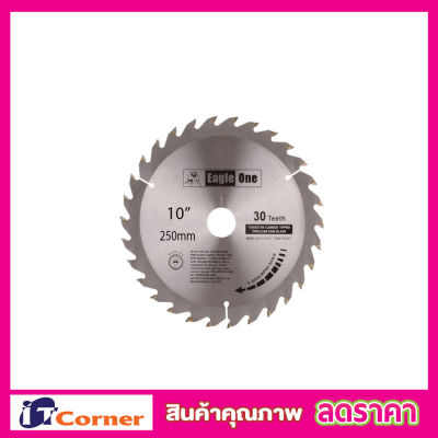 ใบเลือยตัดไม้ Eagle One Circular saw blade ใบเลื่อยวงเดือน 10"x30T  ใบเลือยวงเดือน10 ใบเลือยตัดไม้10 Wood saw blade ใบเลื่อยแข็งแกร่ง ขนาด 10"x30 T