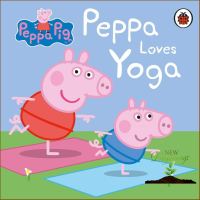 Yay, Yay, Yay ! &amp;gt;&amp;gt;&amp;gt;&amp;gt; หนังสือภาษาอังกฤษ PEPPA PIG: PEPPA LOVES YOGA (BB)