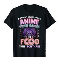 Funny If Its Not Anime Video Games Or Food I Dont Care Pun T-Shirt T Shirt T Shirt New Arrival Cotton Youthful Holiday Men XS-4XL-5XL-6XL