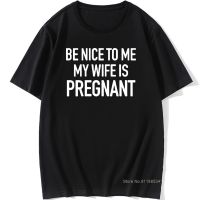 Cool Dad Be Nice To Me My Wife Is Mens T Shirt Husband Tee Funny Father Dad To Be Gift T-shirts